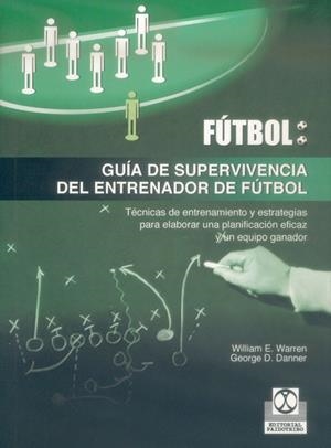 FUTBOL: GUIA DE SUPERVIVENCIA DEL ENTRENADOR DE FUTBOL | 9788480197106 | WARREN, WILLIAM E. | Librería Castillón - Comprar libros online Aragón, Barbastro