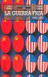GUERRA FRIA 1945-1972,LA | 9788446001331 | HEFFER, JEAN ; LAUNAY, MICHEL | Librería Castillón - Comprar libros online Aragón, Barbastro