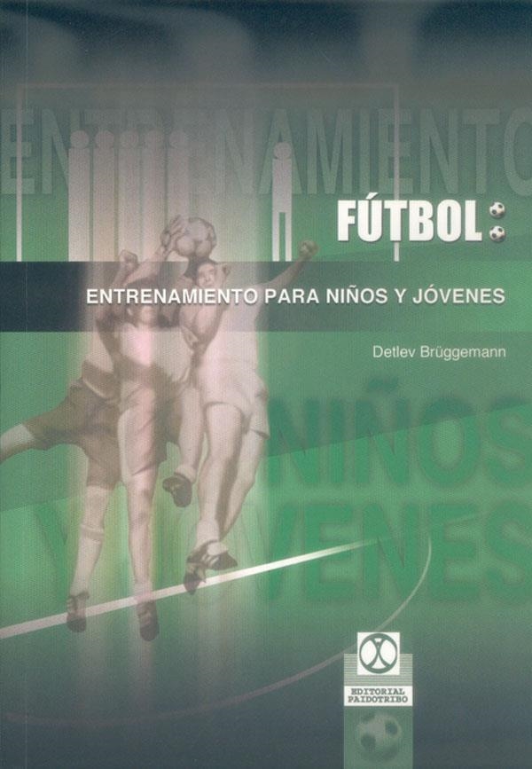 FUTBOL: ENTRENAMIENTO PARA NIÑOS Y JOVENES | 9788480197205 | BRUGGEMANN, DETLEV | Librería Castillón - Comprar libros online Aragón, Barbastro
