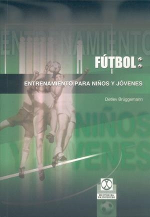 FUTBOL: ENTRENAMIENTO PARA NIÑOS Y JOVENES | 9788480197205 | BRUGGEMANN, DETLEV | Librería Castillón - Comprar libros online Aragón, Barbastro