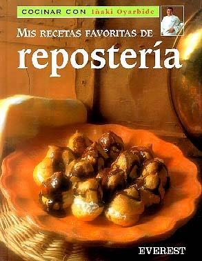 MIS RECETAS FAVORITAS DE REPOSTERIA | 9788424125615 | OYARBIDE, IÑAKI | Librería Castillón - Comprar libros online Aragón, Barbastro