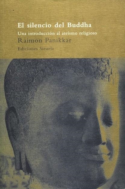 SILENCIO DEL BUDDHA , EL UNA INTRODUCCION AL ATEIS | 9788478443215 | PANIKKAR, RAIMON | Librería Castillón - Comprar libros online Aragón, Barbastro