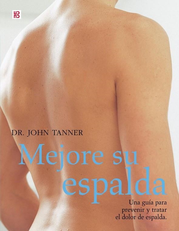 MEJORE SU ESPALDA : UNA GUIA PARA PREVENIR Y TRATAR EL DOLOR | 9788489840454 | TANNER, JOHN | Librería Castillón - Comprar libros online Aragón, Barbastro