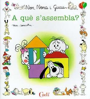 A QUE S'ASSEMBLA ? (NEN NENA I GUAU) | 9788447407736 | CAPDEVILA BLANCO, FRANCISCO | Librería Castillón - Comprar libros online Aragón, Barbastro