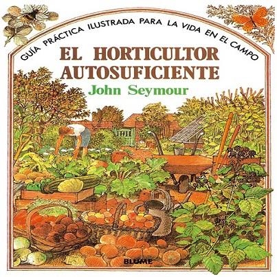 HORTICULTOR AUTOSUFICIENTE, EL (CARTONE) | 9788487535666 | SEYMOUR, JOHN | Librería Castillón - Comprar libros online Aragón, Barbastro