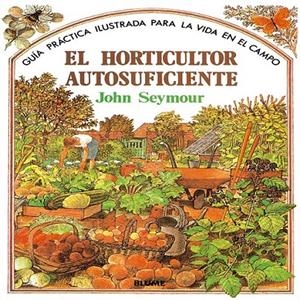 HORTICULTOR AUTOSUFICIENTE, EL (CARTONE) | 9788487535666 | SEYMOUR, JOHN | Librería Castillón - Comprar libros online Aragón, Barbastro