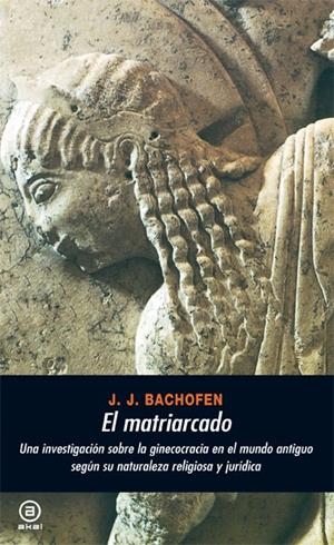 MATRIARCADO, EL | 9788476001707 | BACHOFEN, JOHANN J. | Librería Castillón - Comprar libros online Aragón, Barbastro
