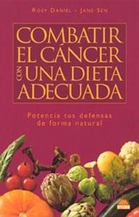 COMBATIR EL CANCER CON UNA DIETA ADECUADA | 9788497541121 | DANIEL, ROSY; SEN, JANE | Librería Castillón - Comprar libros online Aragón, Barbastro