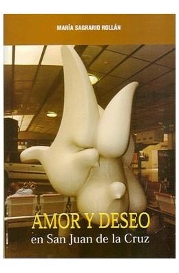 AMOR Y DESEO EN SAN JUAN DE LA CRUZ | 9788472398207 | SAGRARIO ROLLAN, MARIA | Librería Castillón - Comprar libros online Aragón, Barbastro