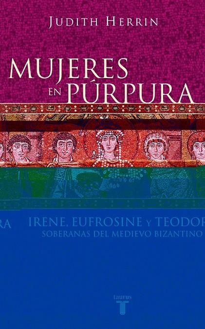 MUJERES EN PURPURA : SOBERANAS DEL MEDIEVO BIZANTINO | 9788430604746 | HERRIN, JUDITH | Librería Castillón - Comprar libros online Aragón, Barbastro