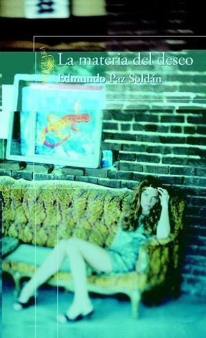 MATERIA DEL DESEO, LA | 9788420465180 | PAZ SOLDAN AVILA, EDMUNDO (1967- ) | Librería Castillón - Comprar libros online Aragón, Barbastro