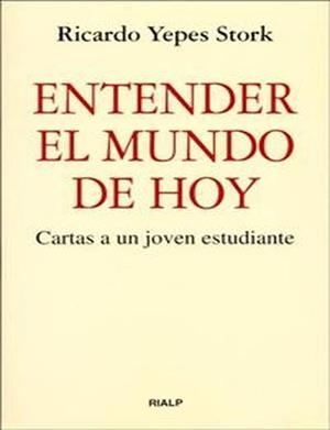 Entender el mundo de hoy | 9788432130229 | Yepes Stork, Ricardo | Librería Castillón - Comprar libros online Aragón, Barbastro