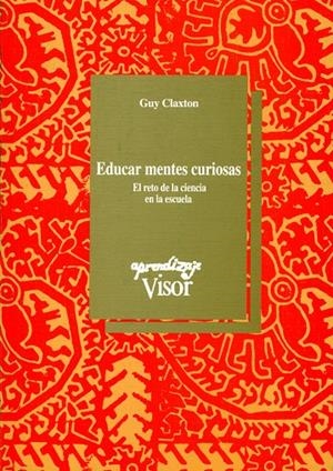 EDUCAR MENTES CURIOSAS | 9788477741015 | CLAXTON, GUY | Librería Castillón - Comprar libros online Aragón, Barbastro