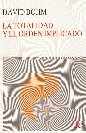 TOTALIDAD Y EL ORDEN IMPLICADO, LA | 9788472451780 | BOHM, DAVID | Librería Castillón - Comprar libros online Aragón, Barbastro