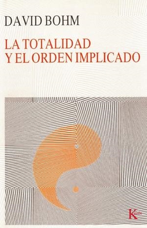 TOTALIDAD Y EL ORDEN IMPLICADO, LA | 9788472451780 | BOHM, DAVID | Librería Castillón - Comprar libros online Aragón, Barbastro