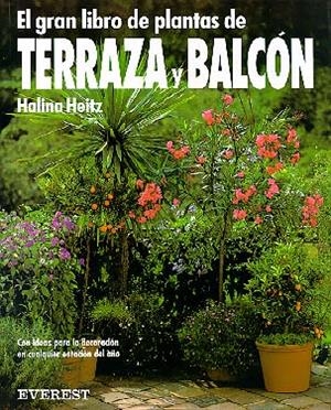 GRAN LIBRO DE PLANTAS DE TERRAZA Y BALCON, EL | 9788424126803 | HEITZ, HALINA | Librería Castillón - Comprar libros online Aragón, Barbastro