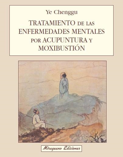 Tratamiento de las Enfermedades Mentales por Acupuntura y Moxibustión | 9788478130726 | Chenggu, Ye | Librería Castillón - Comprar libros online Aragón, Barbastro