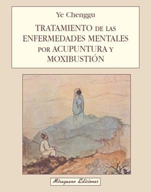 Tratamiento de las Enfermedades Mentales por Acupuntura y Moxibustión | 9788478130726 | Chenggu, Ye | Librería Castillón - Comprar libros online Aragón, Barbastro