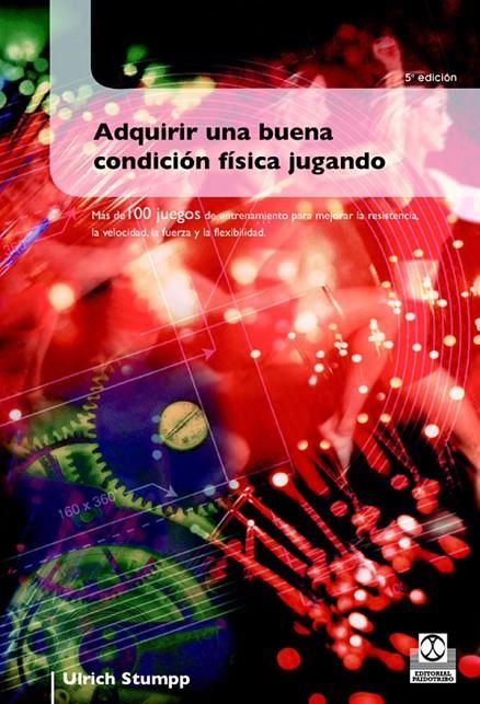 ADQUIRIR UNA BUENA CONDICION FISICA JUGANDO | 9788480191470 | STUMPP, ULRICH | Librería Castillón - Comprar libros online Aragón, Barbastro