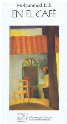 EN EL CAFE | 9788487198243 | DIB, MOHAMED | Librería Castillón - Comprar libros online Aragón, Barbastro