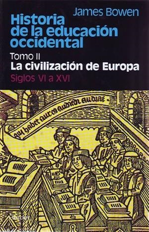 Historia de la educación occidental. Tomo 2: La civilización de Europa. Siglos V | 9788425410574 | Bowen, James | Librería Castillón - Comprar libros online Aragón, Barbastro