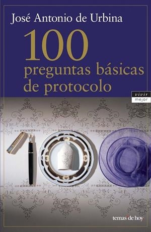 100 PREGUNTAS BASICAS DE PROTOCOLO | 9788484603573 | URBINA DE LA QUINTANA, JOSE ANTONIO DE | Librería Castillón - Comprar libros online Aragón, Barbastro