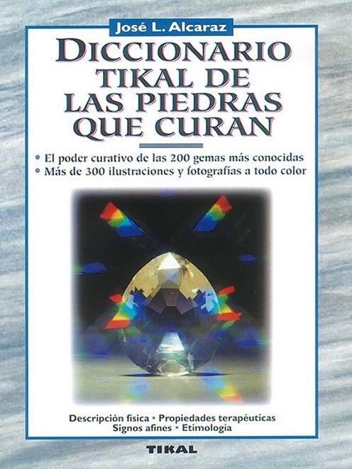 DICCIONARIO TIKAL DE LAS PIEDRAS QUE CURAN | 9788430579709 | ALCARAZ, JOSE L. | Librería Castillón - Comprar libros online Aragón, Barbastro