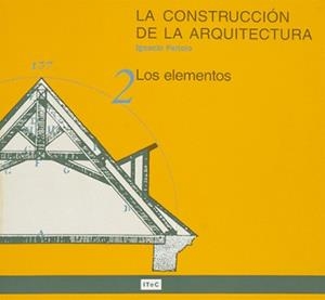 La construcción de la arquitectura. 2. Los elementos | 9788478532933 | Paricio, Ignacio | Librería Castillón - Comprar libros online Aragón, Barbastro