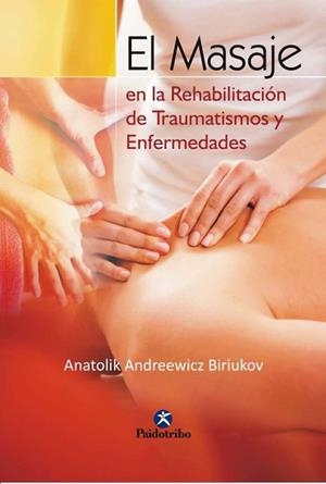 Masaje en la rehabilitación de traumatismos y enfermedades, El | 9788480192507 | Biriukov, Anatolik Andreewicz | Librería Castillón - Comprar libros online Aragón, Barbastro