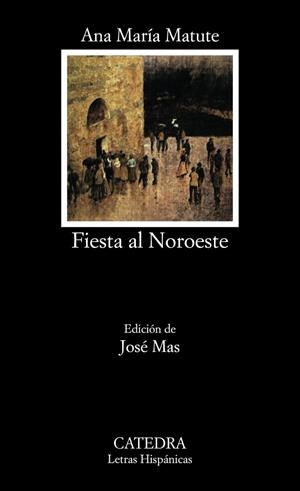 FIESTA AL NOROESTE (LH) | 9788437601502 | MATUTE, ANA MARIA | Librería Castillón - Comprar libros online Aragón, Barbastro