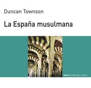 ESPAÑA MUSULMANA, LA | 9788476005460 | TOWNSON, DUNCAN | Librería Castillón - Comprar libros online Aragón, Barbastro