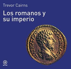 ROMANOS Y SU IMPERIO LOS | 9788476005040 | CAIRNS, TREVOR | Librería Castillón - Comprar libros online Aragón, Barbastro