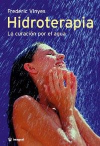 HIDROTERAPIA. LA CURACION POR EL AGUA | 9788478710454 | VINYES, FREDERIC | Librería Castillón - Comprar libros online Aragón, Barbastro