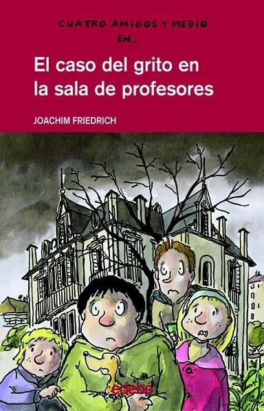 CASO DEL GRITO EN LA SALA DE PROFESORES, EL (CUATRO AMIGOS Y | 9788423670284 | FRIEDRICH, JOACHIM | Librería Castillón - Comprar libros online Aragón, Barbastro