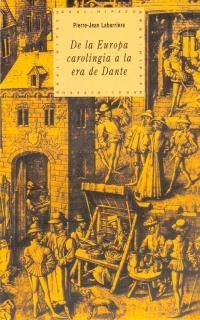 DE LA EUROPA CAROLINGIA A LA ERA DE DANTE | 9788446007883 | LABARRIERE , PIERRE JEAN | Librería Castillón - Comprar libros online Aragón, Barbastro