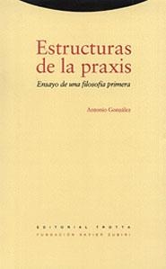 ESTRUCTURAS DE LA PRAXIS | 9788481641769 | GONZALEZ, ANTONIO | Librería Castillón - Comprar libros online Aragón, Barbastro