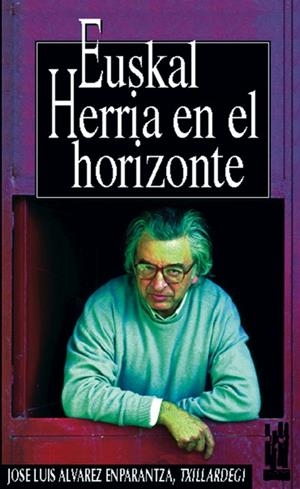 EUSKAL HERRIA EN EL HORIZONTE | 9788481360868 | ALVAREZ ENPARANTZA, JOSE LUIS | Librería Castillón - Comprar libros online Aragón, Barbastro