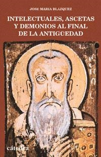 INTELECTUALES ASCETAS Y DEMONIOS AL FINAL ANTIGUED | 9788437614991 | BLAZQUEZ, JOSE MARIA | Librería Castillón - Comprar libros online Aragón, Barbastro