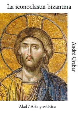 ICONOCLASTIA BIZANTINA, LA | 9788446004387 | GRABAR, ANDRE | Librería Castillón - Comprar libros online Aragón, Barbastro
