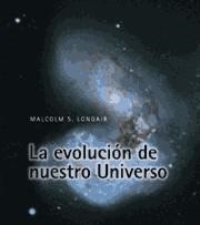 EVOLUCION DE NUESTRO UNIVERSO, LA | 9788483230312 | LONGAIR, MALCOLM S. | Librería Castillón - Comprar libros online Aragón, Barbastro