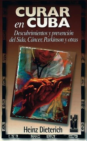 CURAR EN CUBA | 9788481361049 | DIETERICH, HEINZ | Librería Castillón - Comprar libros online Aragón, Barbastro