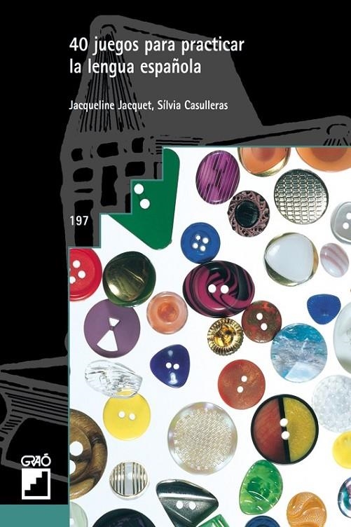 40 JUEGOS PARA PRACTICAR LA LENGUA ESPAÑOLA | 9788478273331 | JACQUET, JACQUELINE; CASULLERAS, SILVIA | Librería Castillón - Comprar libros online Aragón, Barbastro