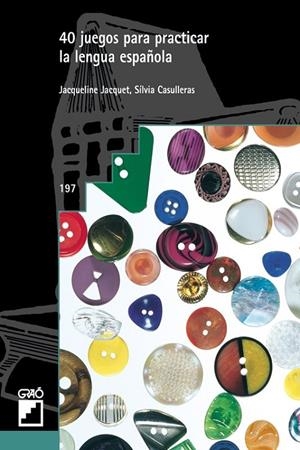 40 JUEGOS PARA PRACTICAR LA LENGUA ESPAÑOLA | 9788478273331 | JACQUET, JACQUELINE; CASULLERAS, SILVIA | Librería Castillón - Comprar libros online Aragón, Barbastro