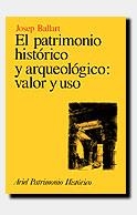PATRIMONIO HISTORICO Y ARQUEOLOGICO VALOR Y USO | 9788434465947 | BALLART, JOSEP | Librería Castillón - Comprar libros online Aragón, Barbastro