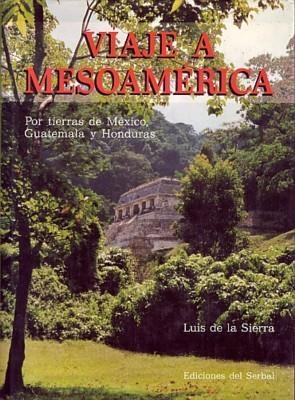 Viaje a Mesoamérica | 9788476280911 | de la Sierra, Luis | Librería Castillón - Comprar libros online Aragón, Barbastro