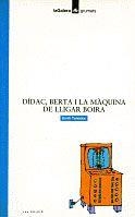DIDAC, BERTA I LA MAQUINA DE LLIGAR BOIRA | 9788424682002 | TEIXIDOR, EMILI | Librería Castillón - Comprar libros online Aragón, Barbastro