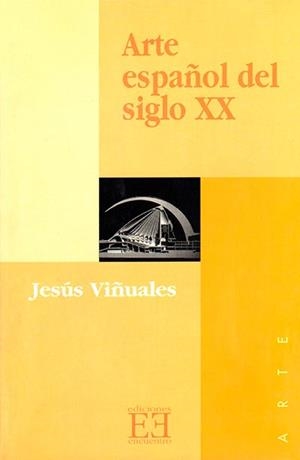 ARTE ESPAÑOL DEL SIGLO XX | 9788474904802 | VIÑUALES, JESUS | Librería Castillón - Comprar libros online Aragón, Barbastro
