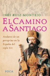 CAMINO DE SANTIAGO, EL. ANDARES DE UN PEREGRINO ESPAÑA S.XII | 9788495440655 | RUIZ MONTEJO, INES | Librería Castillón - Comprar libros online Aragón, Barbastro