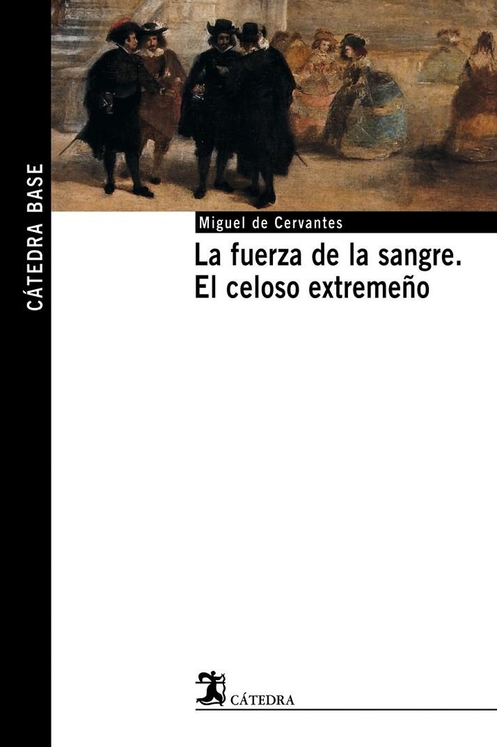 FUERZA DE LA SANGRE, LA;  EL CELOSO EXTREMEÑO | 9788437621494 | CERVANTES SAAVEDRA, MIGUEL DE | Librería Castillón - Comprar libros online Aragón, Barbastro