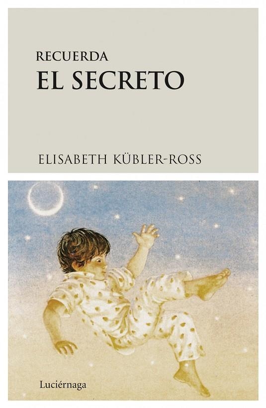 RECUERDA EL SECRETO | 9788487232299 | KUBLER-ROSS, ELISABETH | Librería Castillón - Comprar libros online Aragón, Barbastro